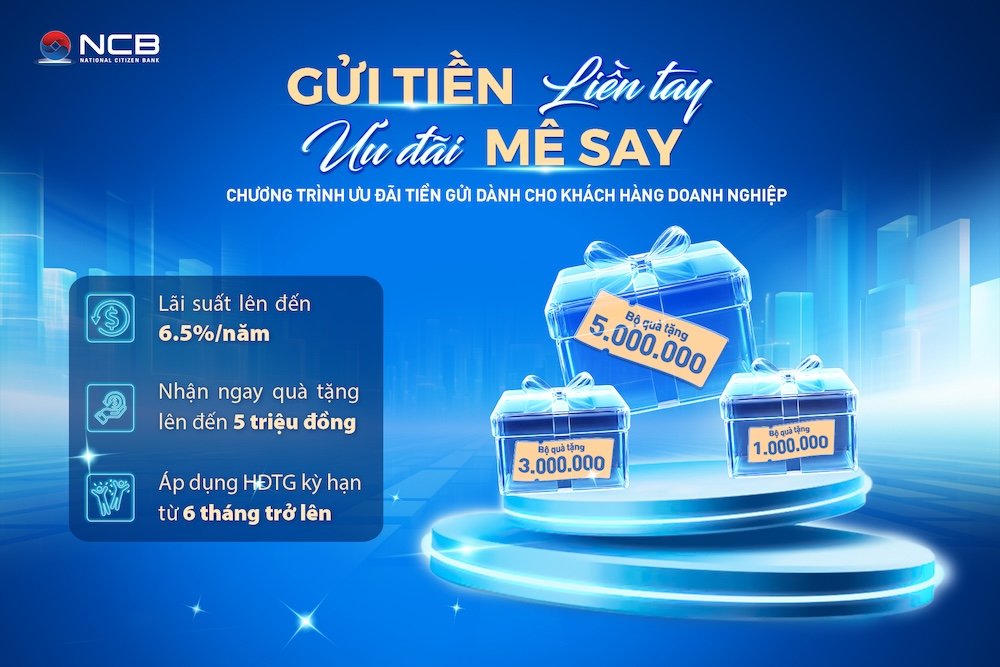 NCB Hỗ Trợ Doanh Nghiệp Vừa và Nhỏ Với Chương Trình Gửi Tiền Lãi Suất Cao cùng Quà Tặng Giá Trị